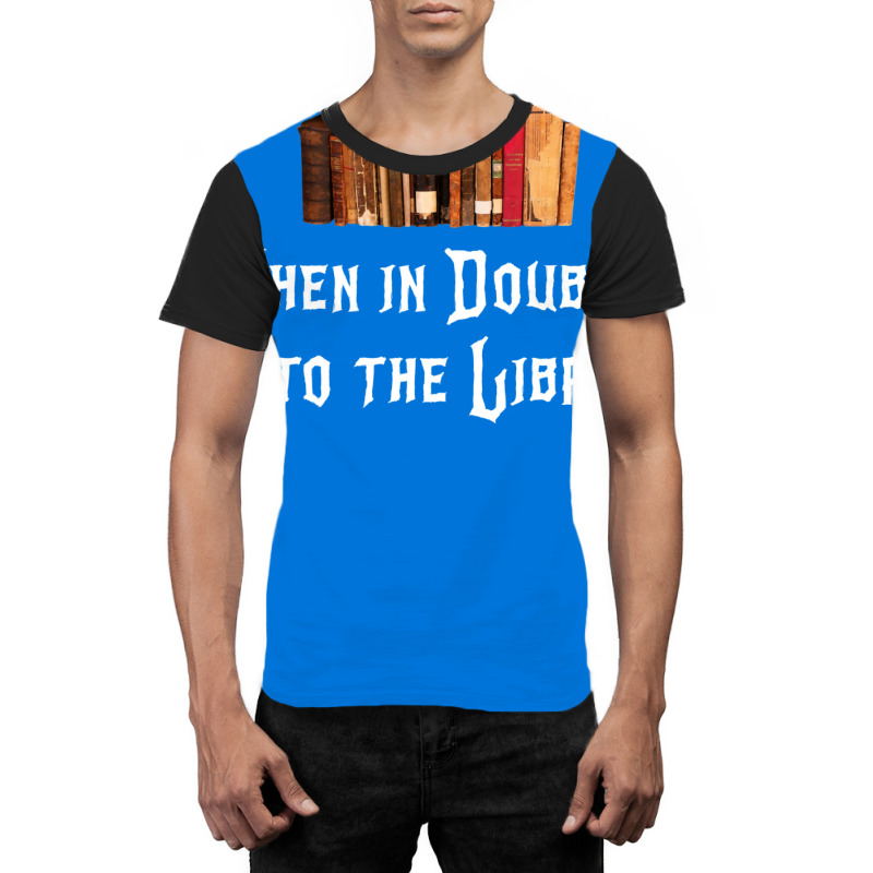 When In Doubt Go To The Library 47 Graphic T-shirt by crudenvaile8 | Artistshot