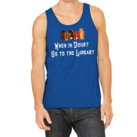 When In Doubt Go To The Library 47 Tank Top | Artistshot