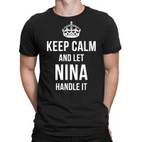 Keep Calm And Let Nina Handle It Funny Name Humor T-shirt | Artistshot