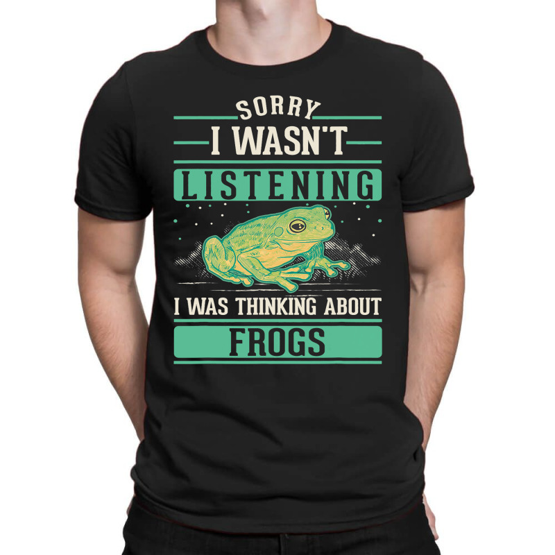 I Wasnt Listening I Was Thinking About Frogs T-shirt | Artistshot