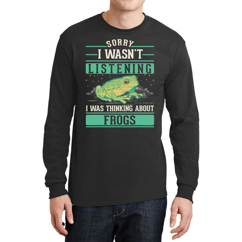 I Wasnt Listening I Was Thinking About Frogs Long Sleeve Shirts | Artistshot