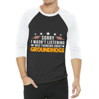 I Wasnt Listening I Was Thinking About Groundhogs  3/4 Sleeve Shirt | Artistshot