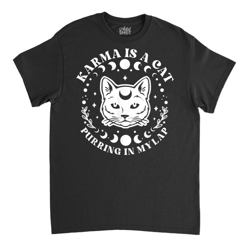 Karma Is A Cat Purring In My Lap Celestial T Shirt Classic T-shirt | Artistshot