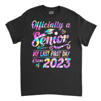 Senior 2023 Graduation Or The Last First Day Of Sc Classic T-shirt | Artistshot