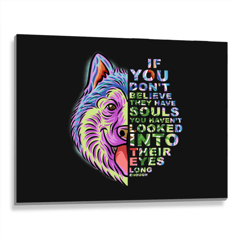 If You Dont Believe They Have Souls Alaskan Malamu Metal Print Horizontal | Artistshot