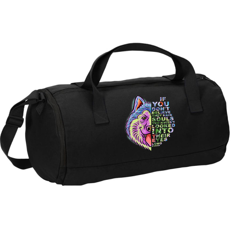 If You Dont Believe They Have Souls Alaskan Malamu Duffel Bag | Artistshot