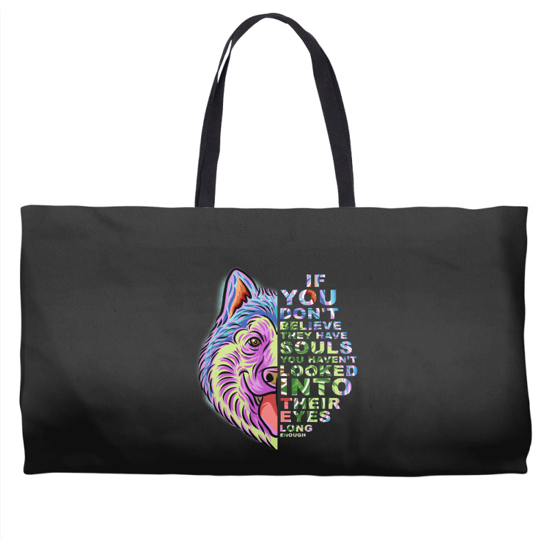 If You Dont Believe They Have Souls Alaskan Malamu Weekender Totes | Artistshot