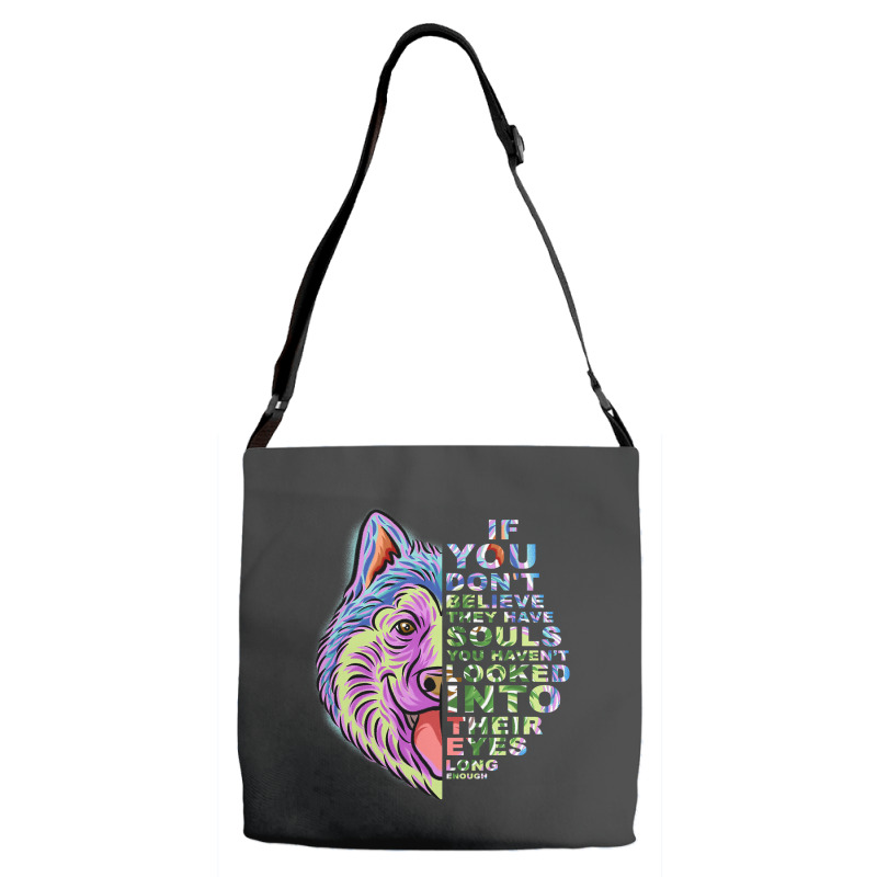 If You Dont Believe They Have Souls Alaskan Malamu Adjustable Strap Totes | Artistshot