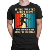 If You Wanted A Soft Serve You Should Have Gone Ba T-shirt | Artistshot