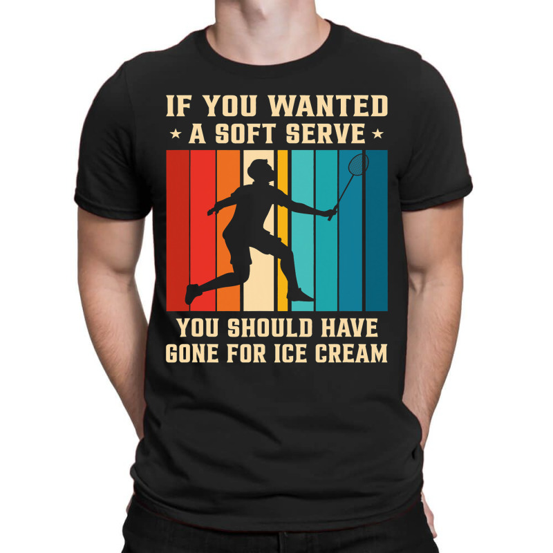 If You Wanted A Soft Serve You Should Have Gone Ba T-shirt | Artistshot