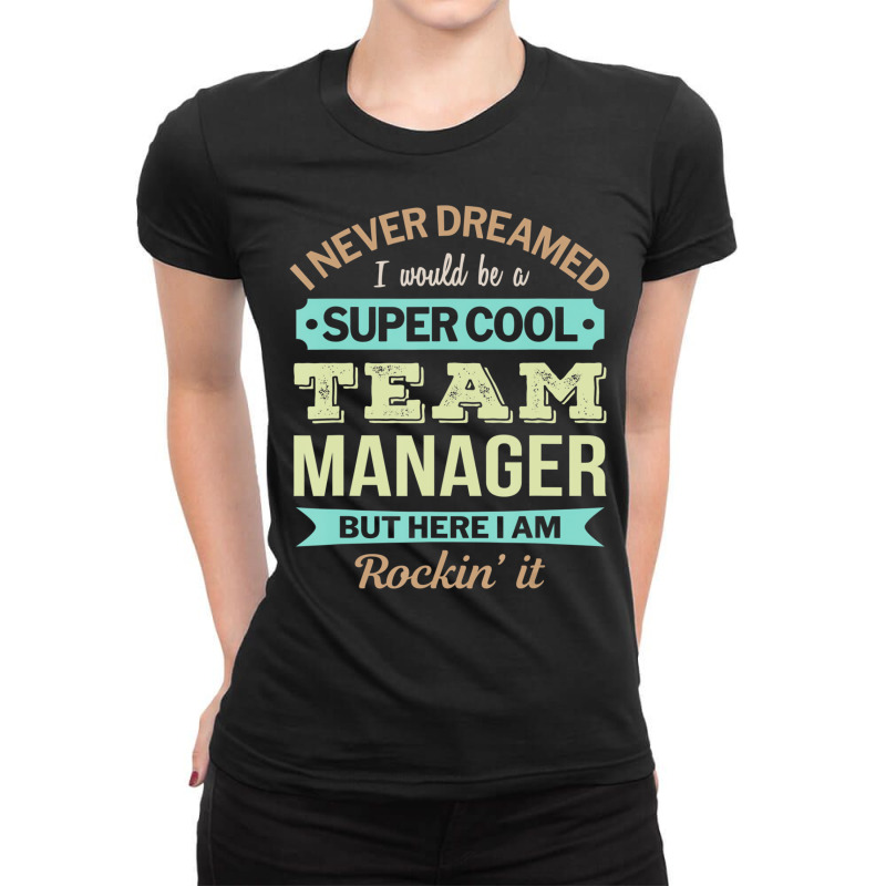 Team Manager Gift Funny Appreciation T Shirt Ladies Fitted T-Shirt by karynadreck | Artistshot