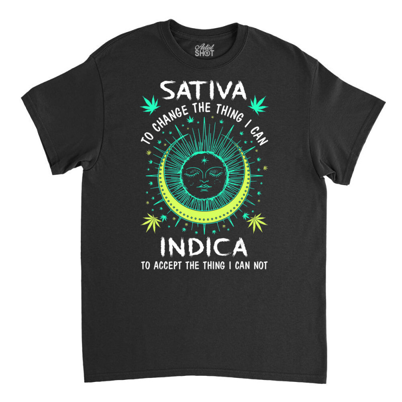 Sativa To Change The Things I Can Indica Cannabis Classic T-shirt by holden | Artistshot