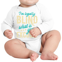 I'm Legally Blind What Is Your Excuse   Blindness Long Sleeve Baby Bodysuit | Artistshot