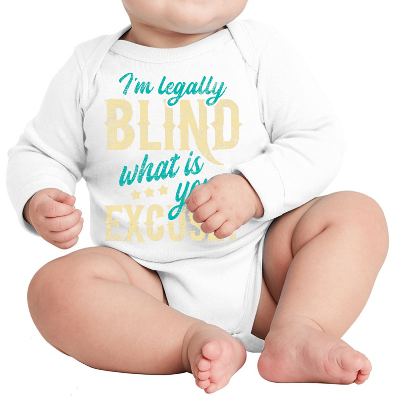 I'm Legally Blind What Is Your Excuse   Blindness Long Sleeve Baby Bodysuit by scrabeck | Artistshot