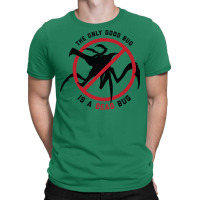 Starship Troopers The Only Good Bug Is A Dead Bug T-shirt | Artistshot