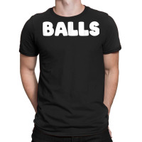 Shirt That Says Balls T Shirt T-shirt | Artistshot