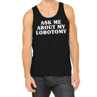 Ask Me About My Lobotomy 1 Tank Top | Artistshot