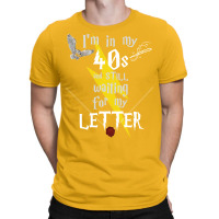 In My 40s Waiting For Magic   White Text 7 T-shirt | Artistshot