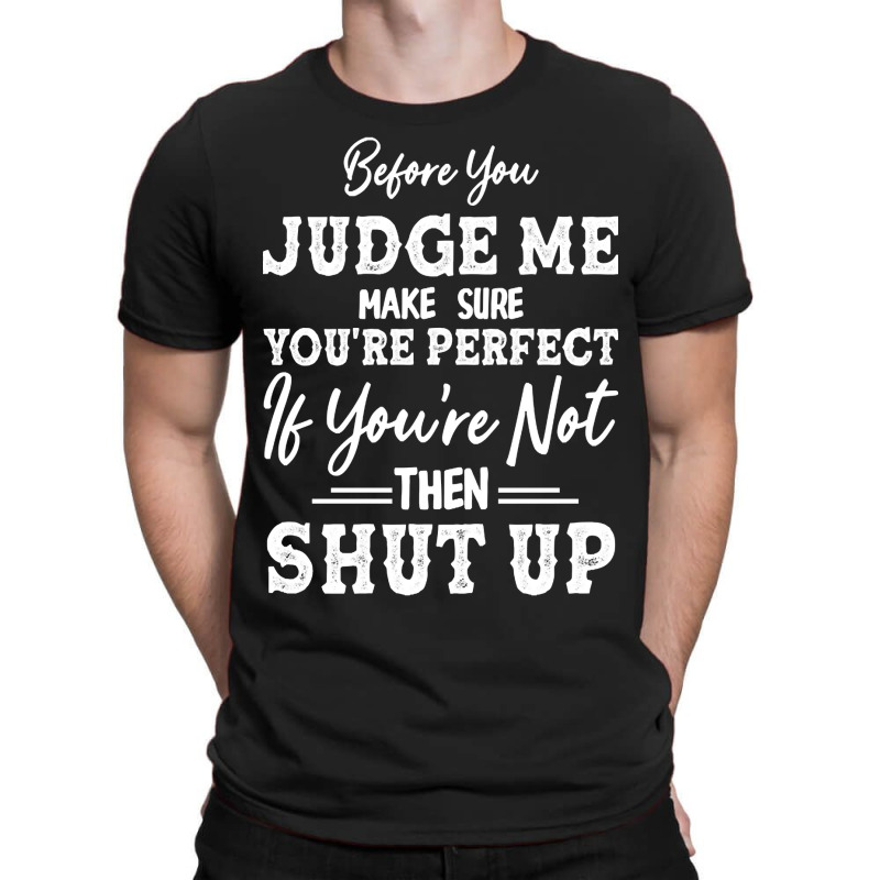 Hot Trend Before You Judge Me Make Sure You're Per T-shirt | Artistshot