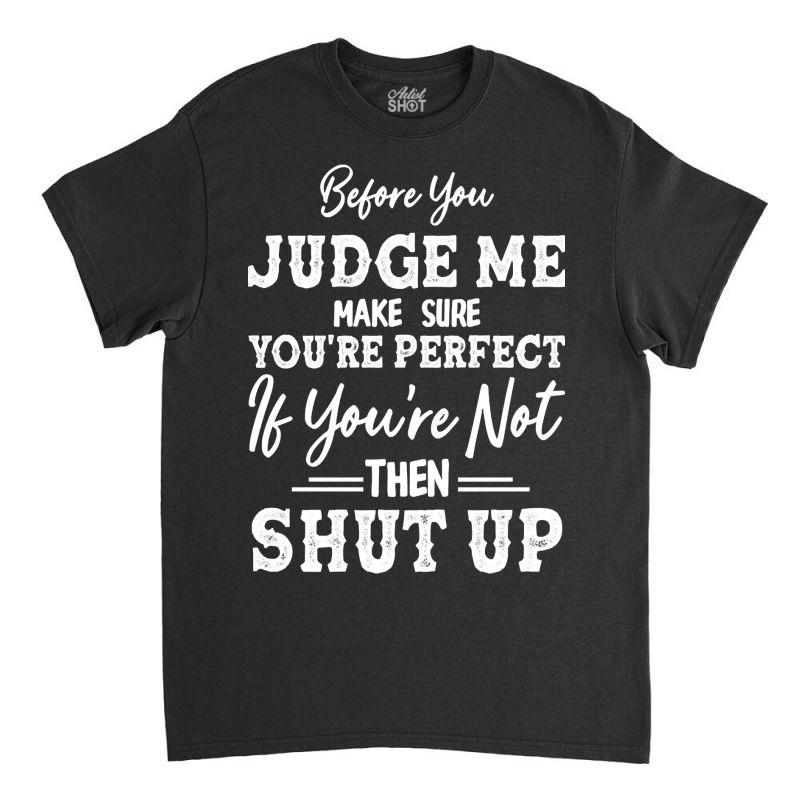 Hot Trend Before You Judge Me Make Sure You're Per Classic T-shirt | Artistshot