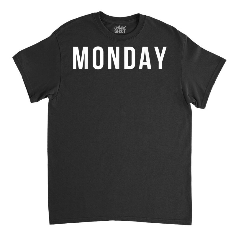 Monday T Shirt Classic T-shirt | Artistshot