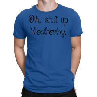 Oh Shut Up Weather T-shirt | Artistshot