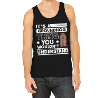 Its A Groundhog Thing Woodchuck Marmot Groundhog Tank Top | Artistshot