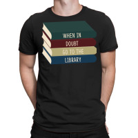 When In Doubt Go To The Library 11 T-shirt | Artistshot