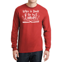 When In Doubt Go To The Library 5 Long Sleeve Shirts | Artistshot