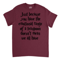 The Emotional Range Of A Teaspoon 25 Classic T-shirt | Artistshot