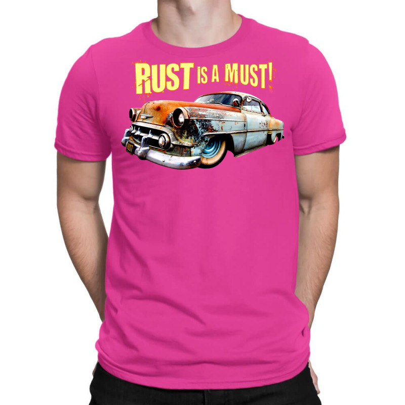 Rust Is A Must T-shirt | Artistshot