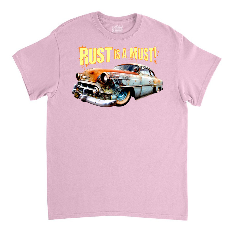 Rust Is A Must Classic T-shirt | Artistshot