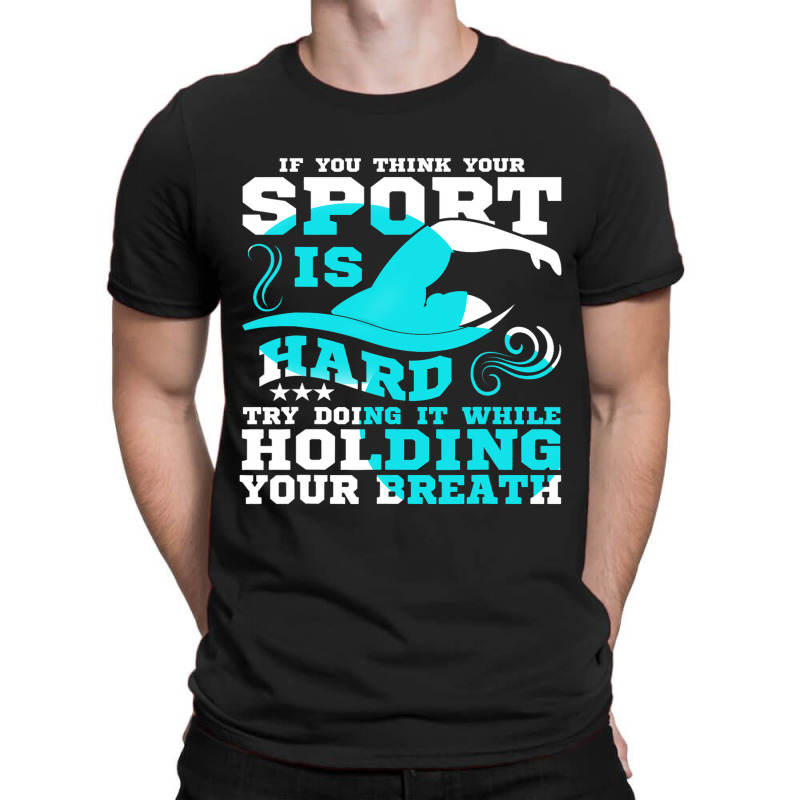 If You Think Your Sport Is Hard Holding Your Breat T-shirt | Artistshot