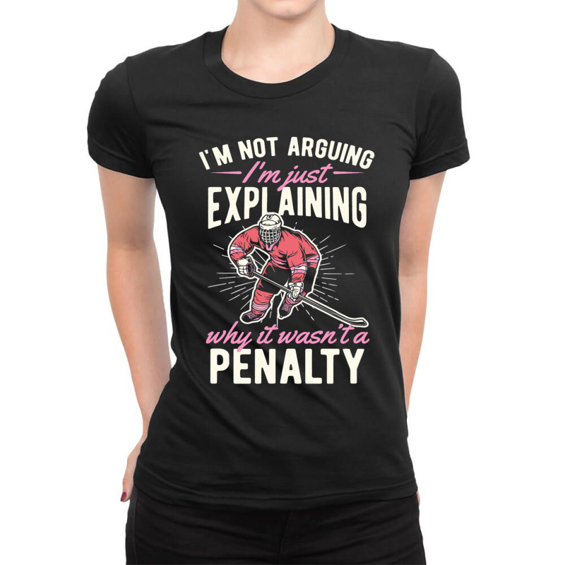 Im Not Arguing Im Just Explaining Why It Wasnt A P Ladies Fitted T-Shirt by MELISSABISHOP | Artistshot