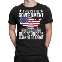 This Is The Government Our Founders Warned Us Abou T-shirt | Artistshot