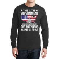 This Is The Government Our Founders Warned Us Abou Long Sleeve Shirts | Artistshot