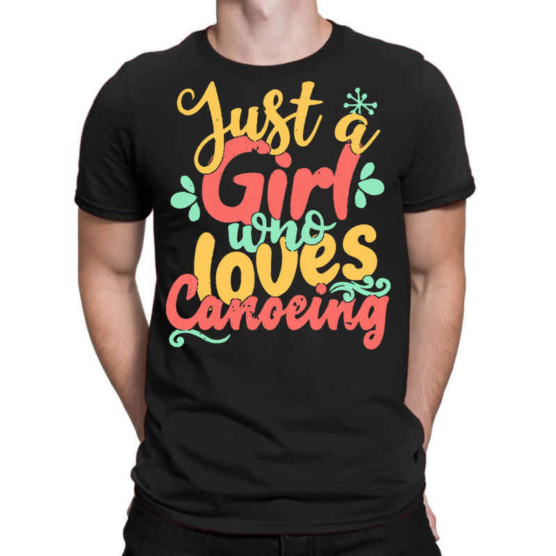 Just A Girl Who Love T  Shirt Just A Girl Who Loves Canoeing Gift Prod T-shirt | Artistshot