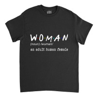 Funny Woman Definition Noun An Adult Human Female Classic T-shirt | Artistshot