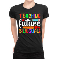 Teaching Future Bilinguals, Bilingual Spanish Teac Ladies Fitted T-shirt | Artistshot