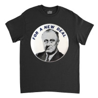 Vintage For A New Deal Fdr Franklin Delano Rooseve Classic T-shirt | Artistshot