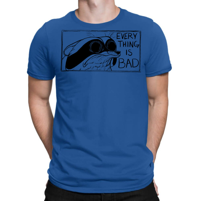 Everything Is Bad T-Shirt by tsenaadzorg | Artistshot