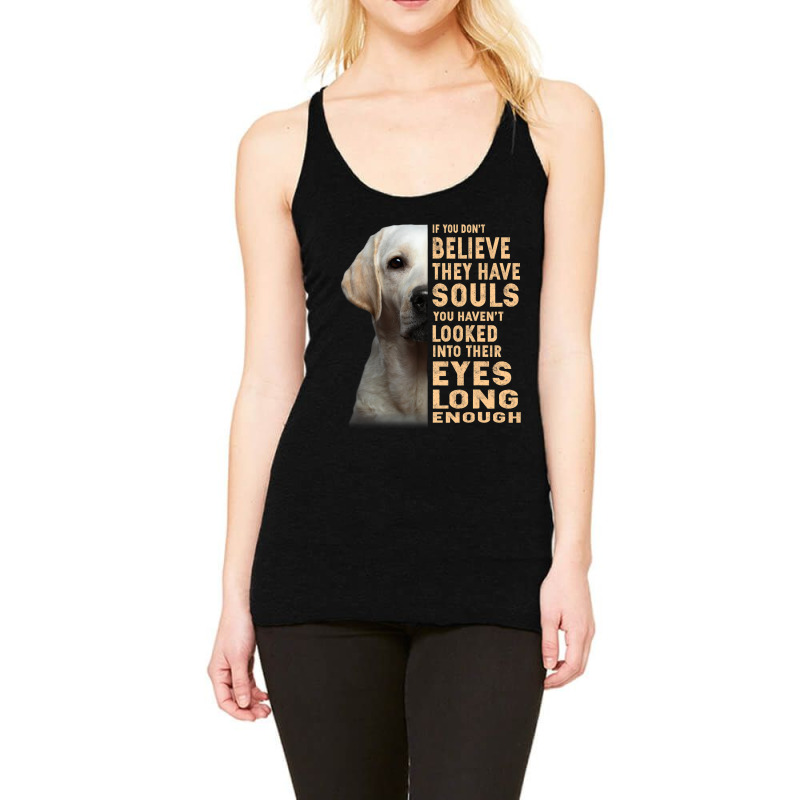 Labrador Retriever If You Dont Believe They Have S Racerback Tank by MELISSABISHOP | Artistshot