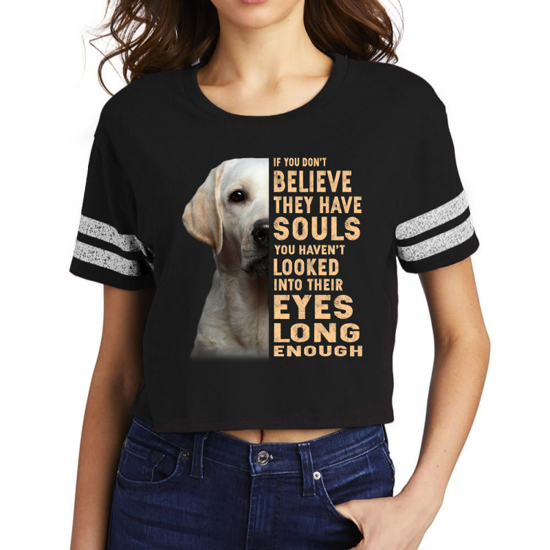 Labrador Retriever If You Dont Believe They Have S Scorecard Crop Tee by MELISSABISHOP | Artistshot