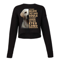 Labrador Retriever If You Dont Believe They Have S Cropped Sweater | Artistshot