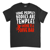 Some People's Bodies Are Temples Mine Is A Dive Ba Classic T-shirt | Artistshot