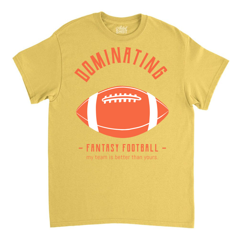 Dominating Fantasy Football Classic T-shirt by gorarihujalaa | Artistshot