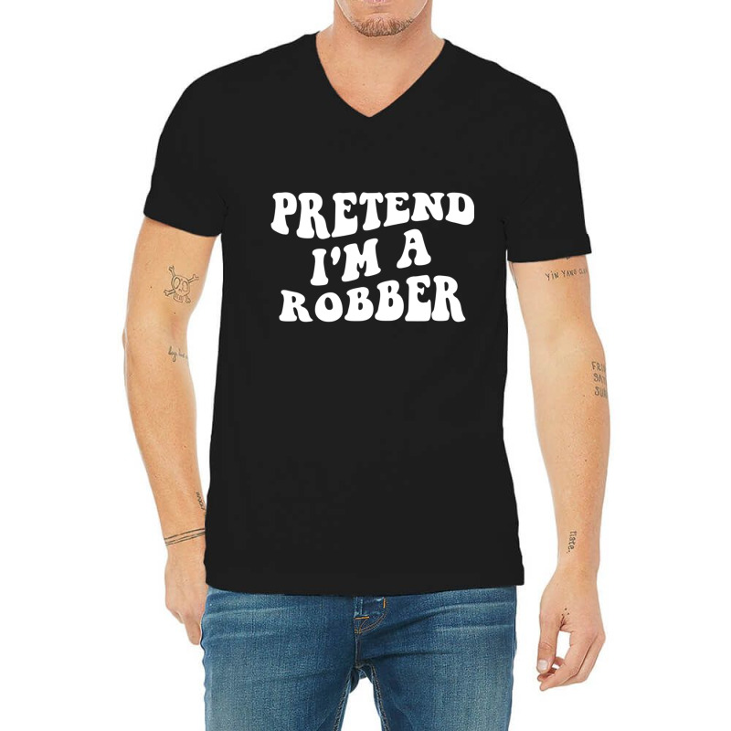 Pretend I'm A Robber, Costume Funny Halloween Part V-neck Tee | Artistshot