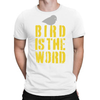 Bird Is The Word T-shirt | Artistshot