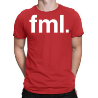 Fml Fuck My Life T-shirt | Artistshot