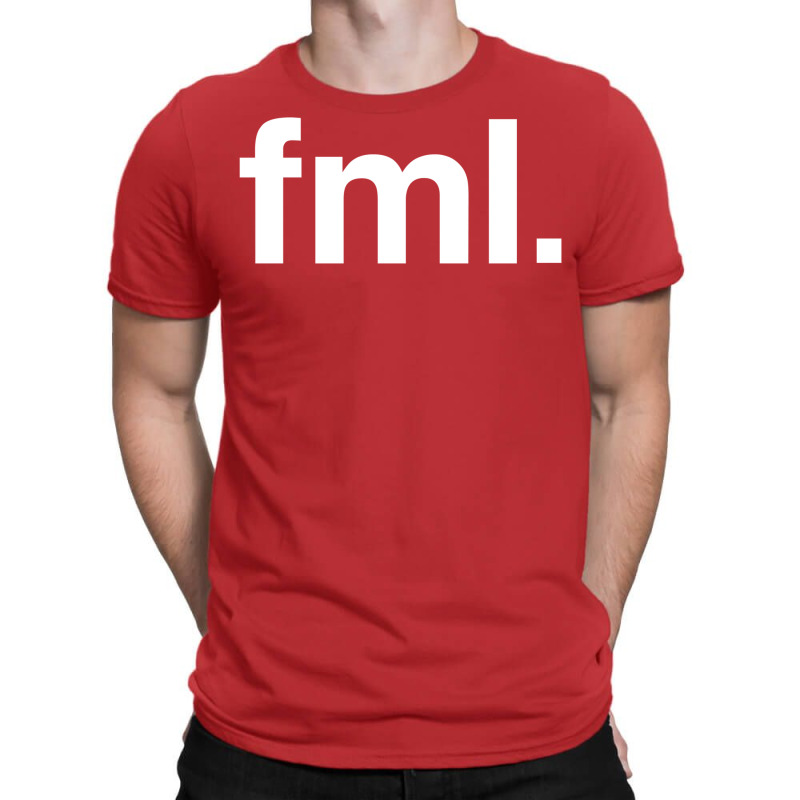 Fml Fuck My Life T-Shirt by dawythkeybiz | Artistshot